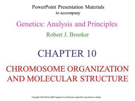 PowerPoint Presentation Materials to accompany Genetics: Analysis and Principles Robert J. Brooker Copyright ©The McGraw-Hill Companies, Inc. Permission.