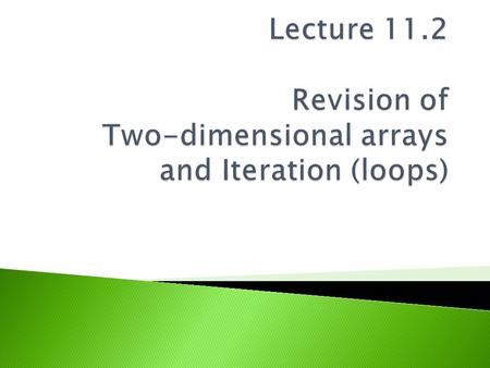 2  An instruction or group of instructions need to be repeated several times.  2 types of iteration: 1.You do not know how many times you will need.