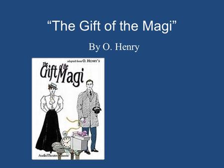 “The Gift of the Magi” By O. Henry.