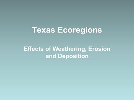 Effects of Weathering, Erosion and Deposition