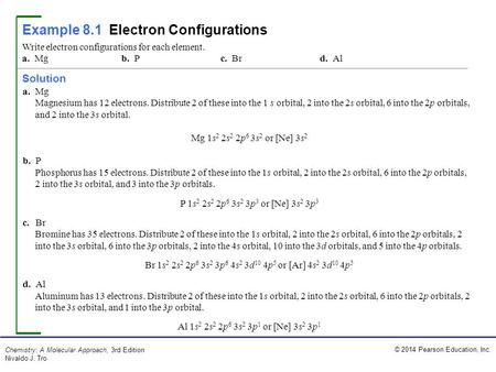 © 2014 Pearson Education, Inc. Chemistry: A Molecular Approach, 3rd Edition Nivaldo J. Tro Example 8.1Electron Configurations a. Mg Magnesium has 12 electrons.