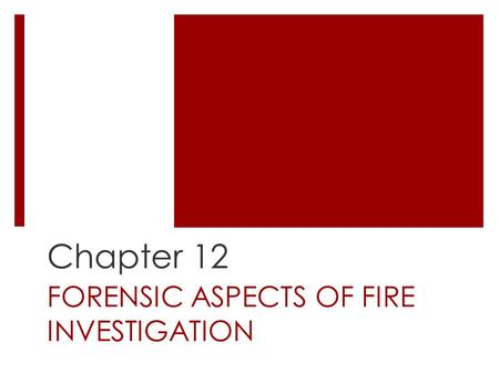 FORENSIC ASPECTS OF FIRE INVESTIGATION