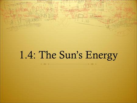 1.4: The Sun’s Energy. Science Starter Mr. Houtz asked his students how astronomers figure out what stars are made of: Ka’Ron : “I think it’s impossible.