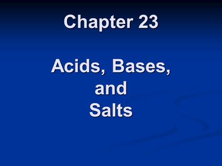 Chapter 23 Acids, Bases, and Salts