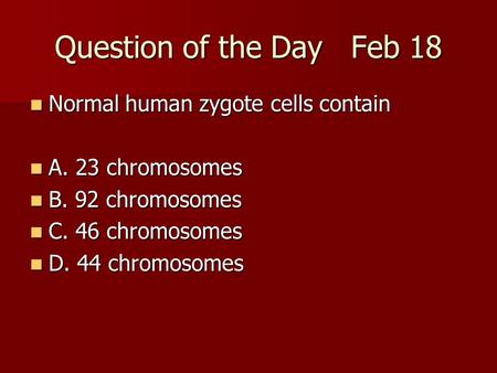 Question of the Day Feb 18 Normal human zygote cells contain