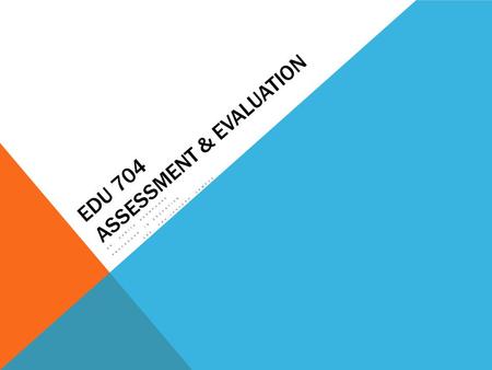 EDU 704 ASSESSMENT & EVALUATION DR. SARITA DESHPANDE PROFESSOR IN EDUCATION CHE, FNU-LAUTOKA CAMPUS.