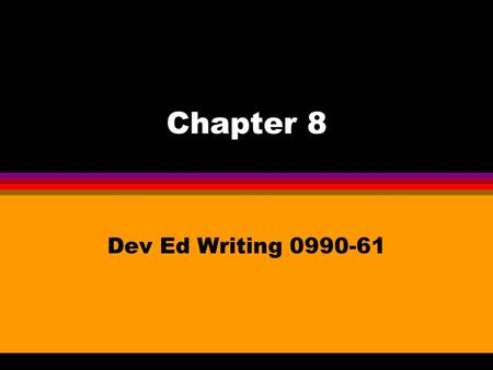 Chapter 8 Dev Ed Writing 0990-61. The Writing Process Know the assignment Planning Drafting Revising Editing Proofread Final Draft.