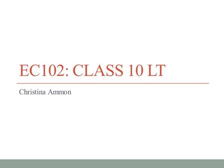 EC102: Class 10 LT Christina Ammon.