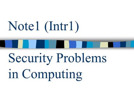 Note1 (Intr1) Security Problems in Computing. Overview of Computer Security2 Outline Characteristics of computer intrusions –Terminology, Types Security.