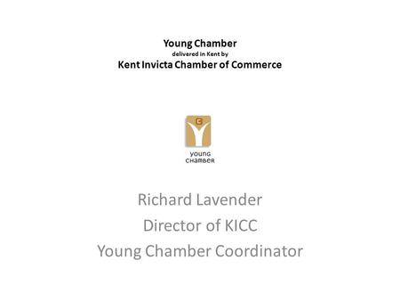 Young Chamber delivered in Kent by Kent Invicta Chamber of Commerce Richard Lavender Director of KICC Young Chamber Coordinator.