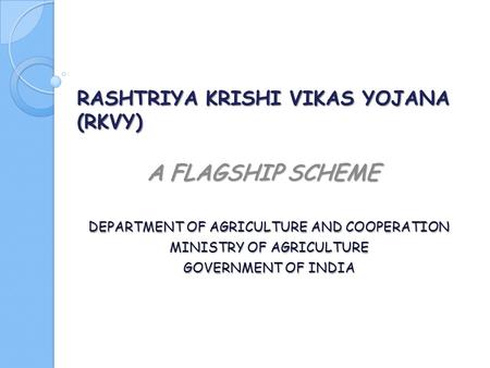 RASHTRIYA KRISHI VIKAS YOJANA (RKVY)