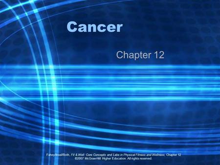 Fahey/Insel/Roth, Fit & Well: Core Concepts and Labs in Physical Fitness and Wellness, Chapter 12 ©2007 McGraw-Hill Higher Education. All rights reserved.