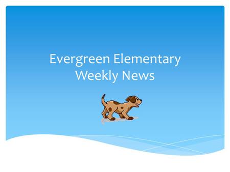 Evergreen Elementary Weekly News. Breakfast Breakfast Soft Taco Diced Pears Lunch Popcorn Chicken w/ Roll Fish Sticks w/ Roll Seasoned Potato Wedges California.