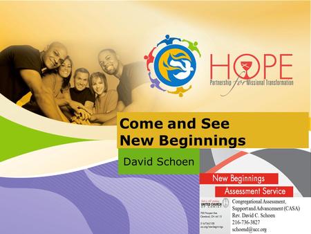 Come and See New Beginnings David Schoen. Welcome! Through New Beginnings Assessment Service, the Presbyterian Church USA, the United Church of Christ.