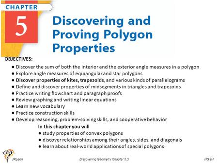 JRLeon Discovering Geometry Chapter 5.3 HGSH In this chapter you will ● study properties of convex polygons ● discover relationships among their angles,