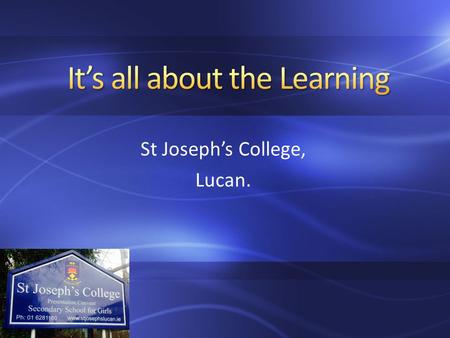 St Joseph’s College, Lucan. Background Dublin school All-girls’ Catholic Secondary School 900 students 66 Staff Mix academic, cultural & socio-economic.