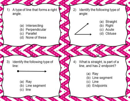 1)A type of line that forms a right angle. (a)Intersecting (b)Perpendicular (c)Parallel (d)None of these 2)Identify the following type of angle: (a)Straight.