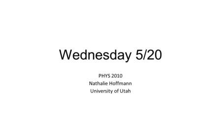 PHYS 2010 Nathalie Hoffmann University of Utah