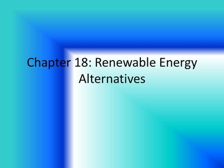 Chapter 18: Renewable Energy Alternatives