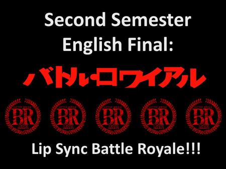 Second Semester English Final: Lip Sync Battle Royale!!!