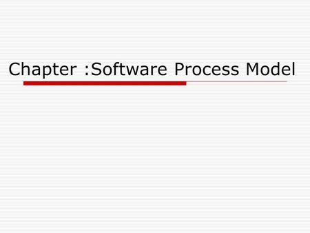 Chapter :Software Process Model