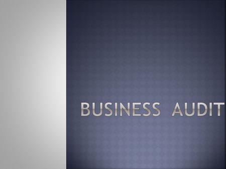 Business audit is when one takes time to look at every aspect of his or her business during the improvement stage to know if these aspects are really.