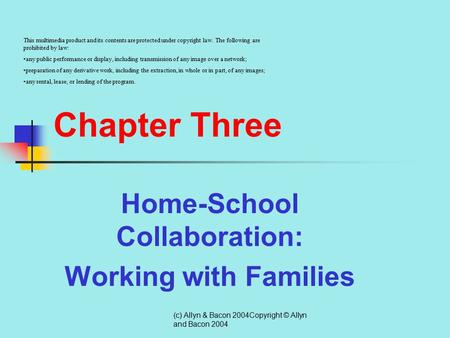 (c) Allyn & Bacon 2004Copyright © Allyn and Bacon 2004 Chapter Three Home-School Collaboration: Working with Families This multimedia product and its.