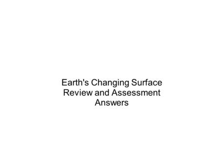 Earth's Changing Surface Review and Assessment Answers