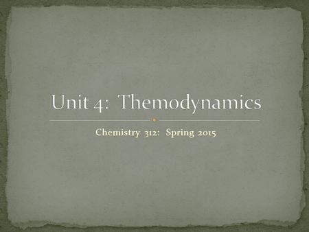 Chemistry 312: Spring 2015. Review Endo v. Exo HW Endo v. Exo Pre Lab Questions Endo v. Exo Lab Notes on Specific Heat HW: Complete Lab Analysis Questions.