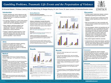 Results Gambling Problems, Traumatic Life Events and the Perpetration of Violence Dr Amanda Roberts *, Professor Jeremy Coid, Dr Robert King, Dr Raegan.