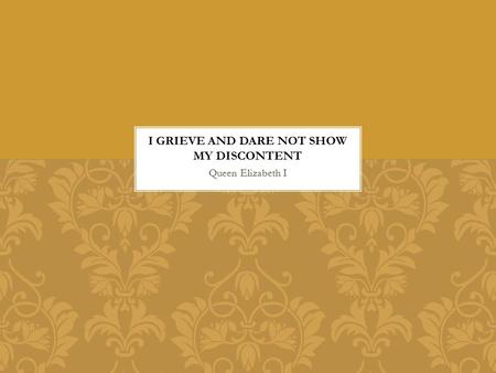 Queen Elizabeth I. Like Queen Elizabeth’s other poems in this section, this poem deals with the restrictions and responsibilities of her life, especially.