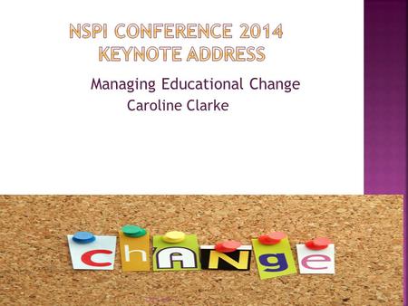 Managing Educational Change Caroline Clarke CRCC NSPI 14.