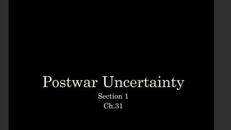 Postwar Uncertainty Section 1 Ch.31. Albert Einstein ● theory of relativity: space, matter, time, and energy were all relative to each other. ● As moving.