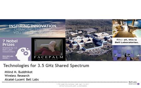 1| FCC Model City Workshop | MMB |April 15, 2014 COPYRIGHT © 2014 ALCATEL-LUCENT. ALL RIGHTS RESERVED. Technologies for 3.5 GHz Shared Spectrum Milind.