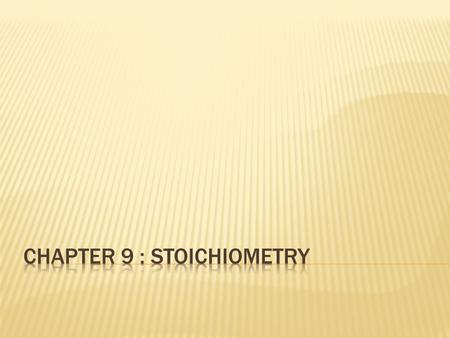 Chapter 9 : Stoichiometry