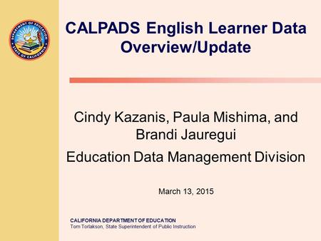 TOM TORLAKSON State Superintendent of Public Instruction CALIFORNIA DEPARTMENT OF EDUCATION Tom Torlakson, State Superintendent of Public Instruction Cindy.