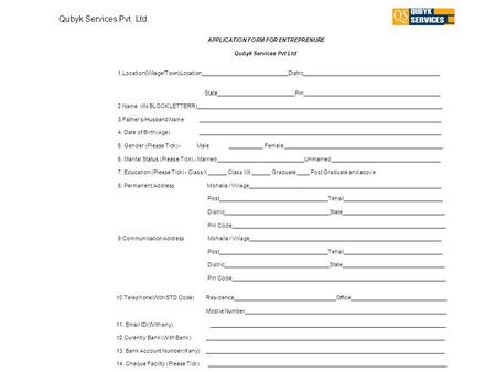 Qubyk Services Pvt. Ltd. APPLICATION FORM FOR ENTREPRENURE Qubyk Services Pvt Ltd 1.Location(Village/Town)Location____________________________Distric____________________________________________.