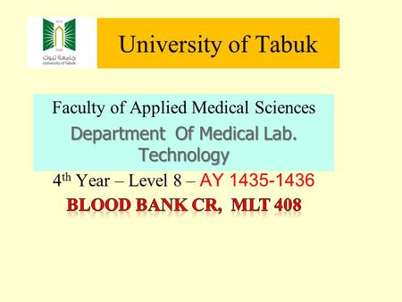 University of Tabuk Faculty of Applied Medical Sciences Department Of Medical Lab. Technology 4 th Year – Level 8 – AY 1435-1436.