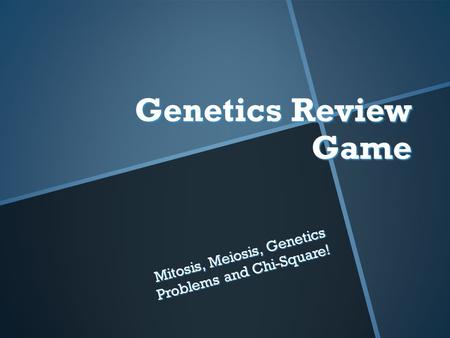 Genetics Review Game Mitosis, Meiosis, Genetics Problems and Chi-Square!