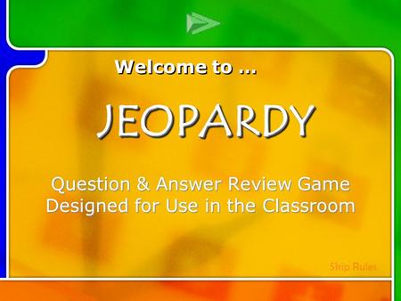 Multi- Q Introd uction Question & Answer Review Game Designed for Use in the Classroom Welcome to … Skip RulesJEOPARDYJEOPARDY.