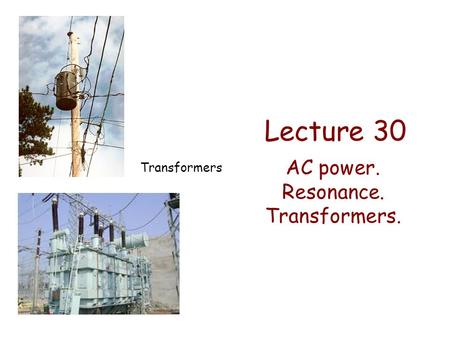 AC power. Resonance. Transformers.