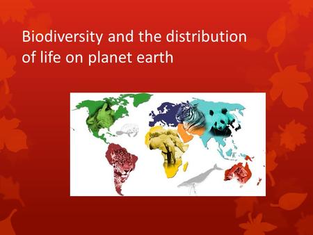 Biodiversity and the distribution of life on planet earth.