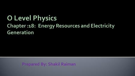 Prepared By: Shakil Raiman.  A renewable energy source is one that will not run out or effectively can be replaced once it has been used. It is infinite.