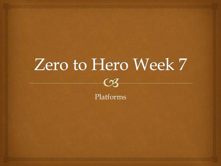 Platforms.   Playing as the faster character  Mindsets Last Week’s Recap.