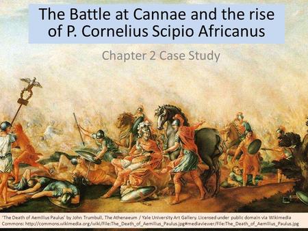 The Battle at Cannae and the rise of P. Cornelius Scipio Africanus Chapter 2 Case Study ‘The Death of Aemilius Paulus’ by John Trumbull, The Athenaeum.