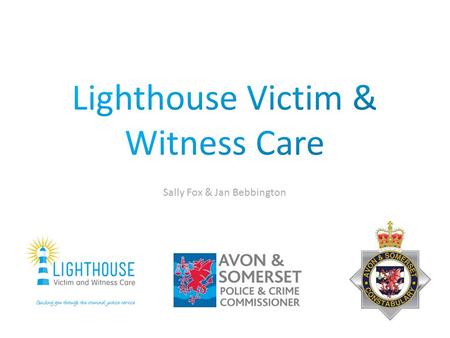 Sally Fox & Jan Bebbington.  Funding for providing victims services now held by the PCC as of 2014 so that local services can be better tailored to local.