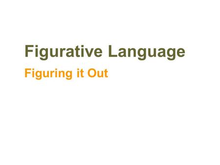 Figurative Language Figuring it Out. Simile MetaphorPersonificationHyperbole AlliterationIdioms Onomatopoeia.