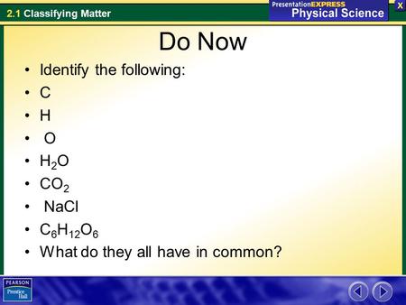 Do Now Identify the following: C H O H2O CO2 NaCl C6H12O6