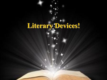 Literary Devices!. Literary Device #1: PLOT The way the events are arranged. P Plot Lines A plot is a casual sequence of events, the why for the things.