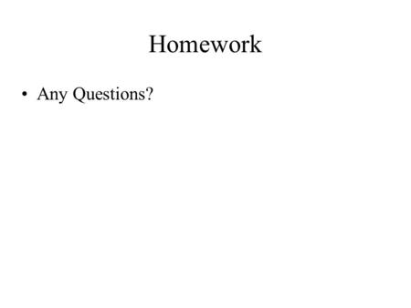 Homework Any Questions?. Statements / Blocks, Section 3.1 An expression becomes a statement when it is followed by a semicolon x = 0; Braces are used.